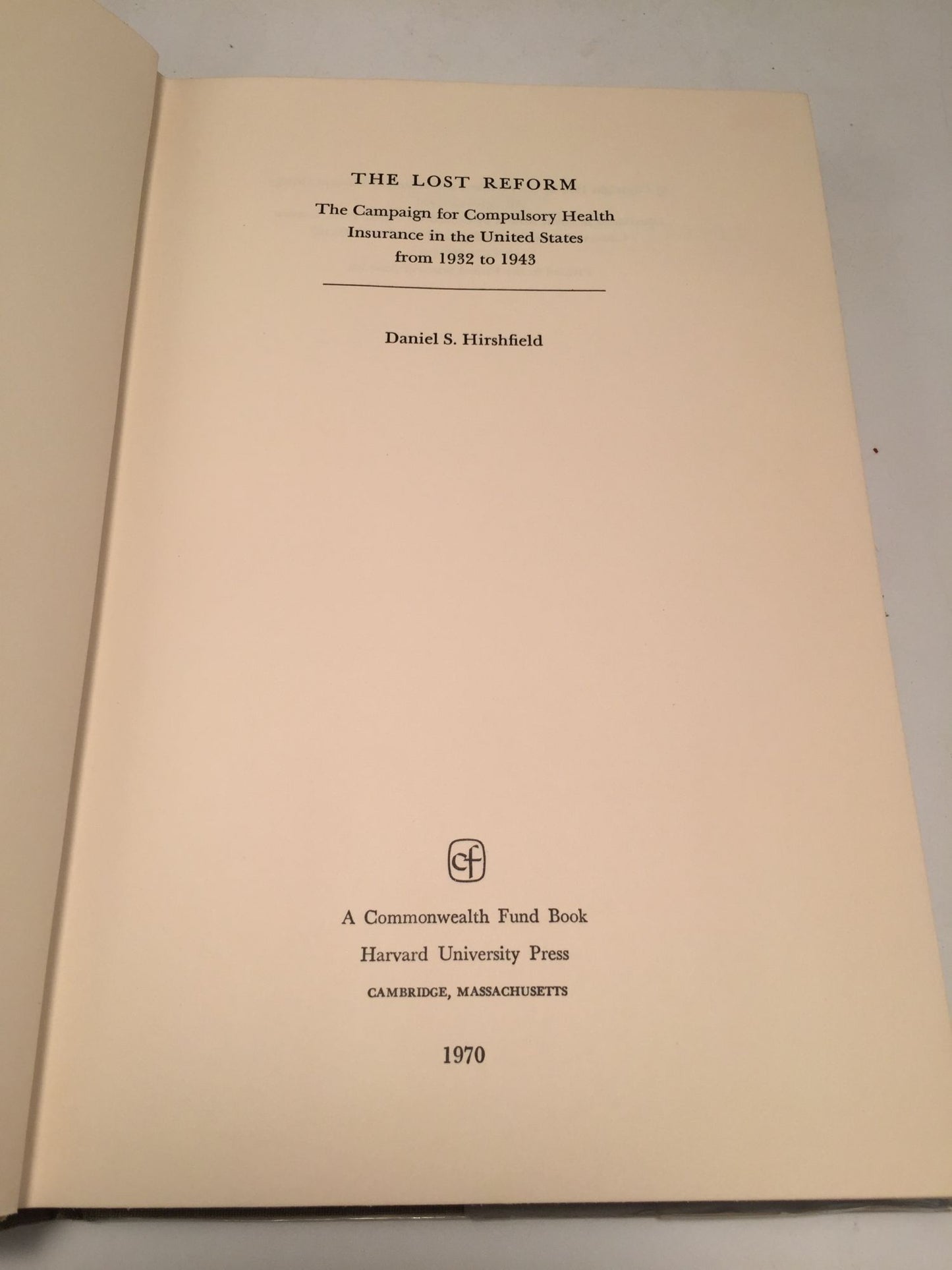 The Lost Reform: The Campaign for Compulsory Health Insurance in the United States from 1932 to 1943