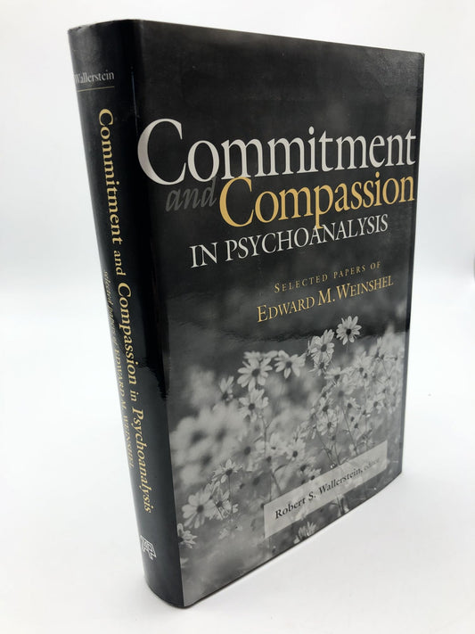 Commitment and Compassion in Psychoanalysis: Selected Papers of Edward M. Weinshel
