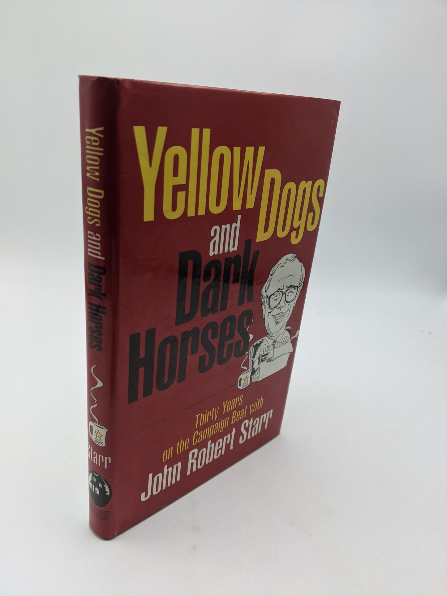 Yellow Dogs and Dark Horses: Thirty Years on the Campaign Beat with John Robert Starr
