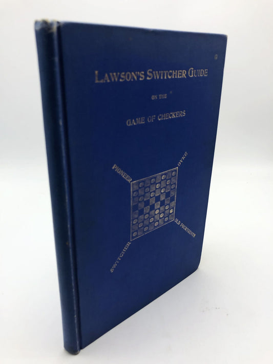 Lawson's Switcher Guide on the Game of Checkers, Containing Upwards of 642 Variations on the Switcher Opening