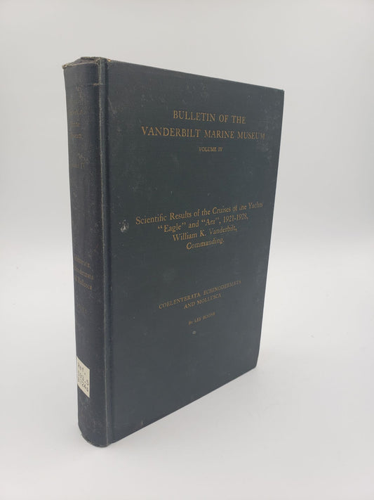 Scientific results of cruises of the yachts "Eagle" and "Ara", 1921-1928, William K. Vanderbilt, Commanding: Coelenterata, Echinodermata and Mollusca (Volume 4)