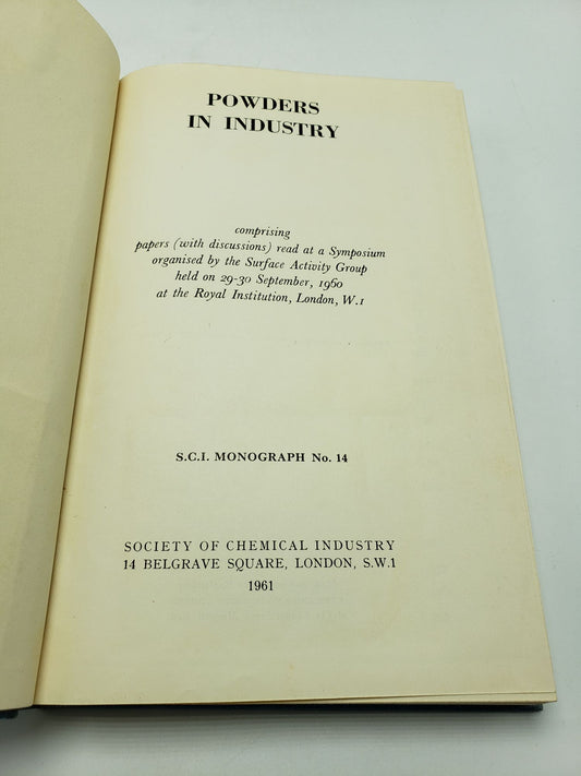 Powders in Industry: Comprising Papers (With Discussions) Read at a Symposium Organized by the Surface Activity Group Held On 29-30 September, 1960 at the Royal Institution, London
