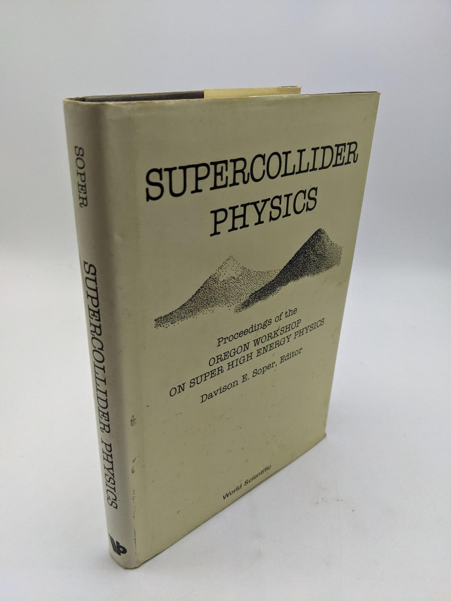 Supercollider Physics: Proceedings of the Oregon Workshop on Super High Energy Physics