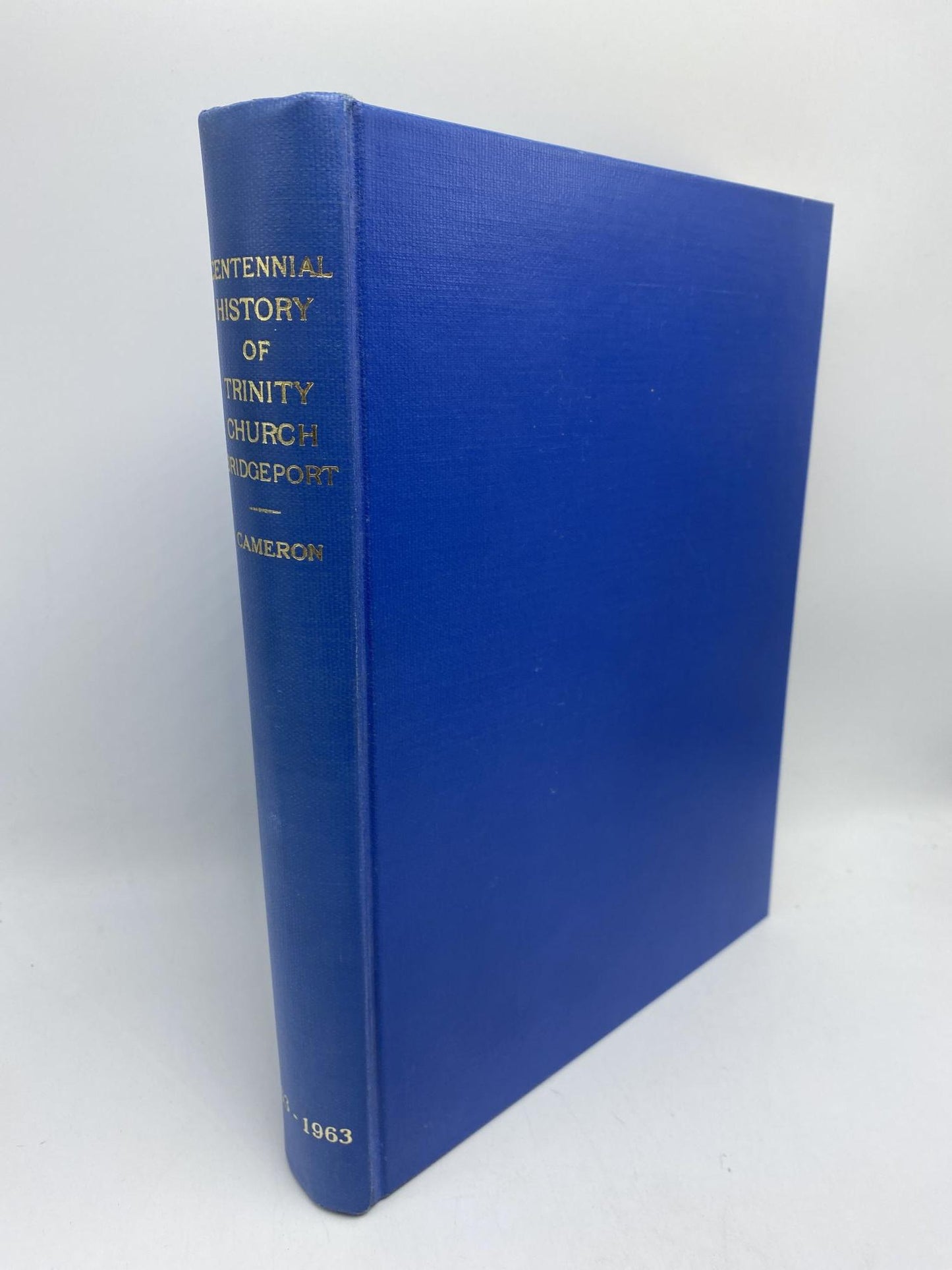 Centennial History Of Trinity Episcopal Church, Bridgeport, Connecticut; Missionary of the Catholic Faith, 1863-1963